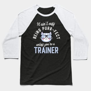 Trainer Cat Lover Gifts - It ain't easy being Purr Fect Baseball T-Shirt